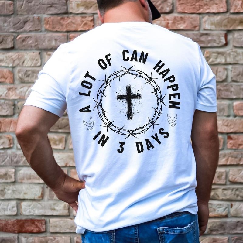 A Lot Can Happen In 3 Days Shirt Christian Easter Tshirt Men's Tee Unisex Shirt Religious Holiday Top Scripture Tee Jesus Has Risen Tee T-shirt, sweater and Hoodie