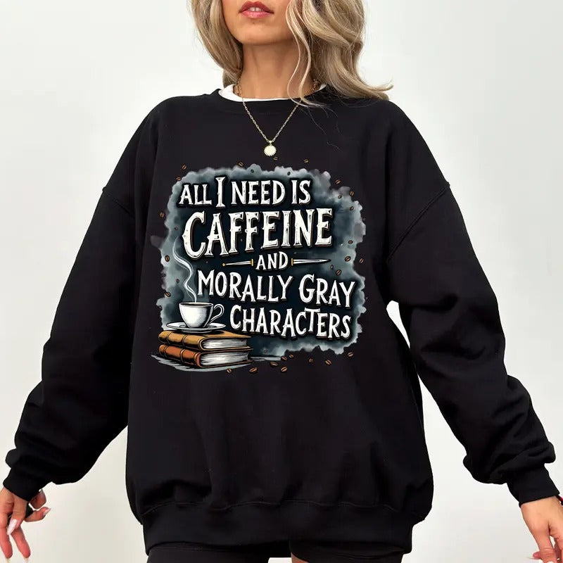 All I Need Is Caffeine And Morally Gray Characters Sweatshirt, Morally Grey Hoodie, Romantasy Romance Cup Merch, Bookish Gift, Spicy Book Club Booktok Dark Romance Bookstagram Sweater