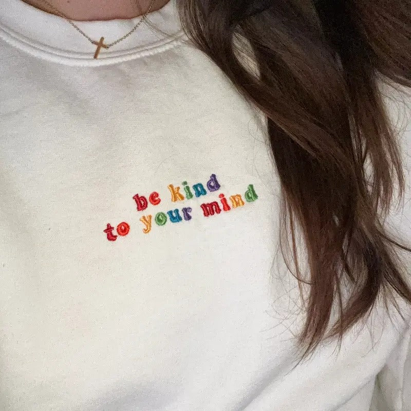 Be Kind To Your Mind Embroidered Crewneck Trendy Sweatshirt, Mental Health Embroidered Pullover Sweatshirt, Positive Sweatshirt Quote