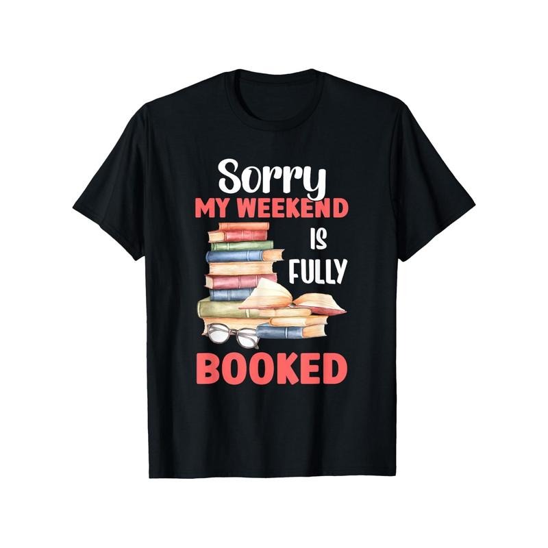 Bookworm Weekend Casual T-Shirt - 100% Cotton Crew Neck Short Sleeve Tee with "Sorry My Weekend Is Fully Booked" Print, Slight Stretch Knit Fabric, All-Season Comfort, No Padding - Perfect Gift for Readers, Black Made in USA