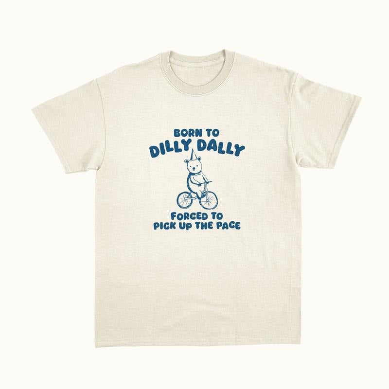 Born To Dilly Dally - Unisex T-shirt, sweater and Hoodie