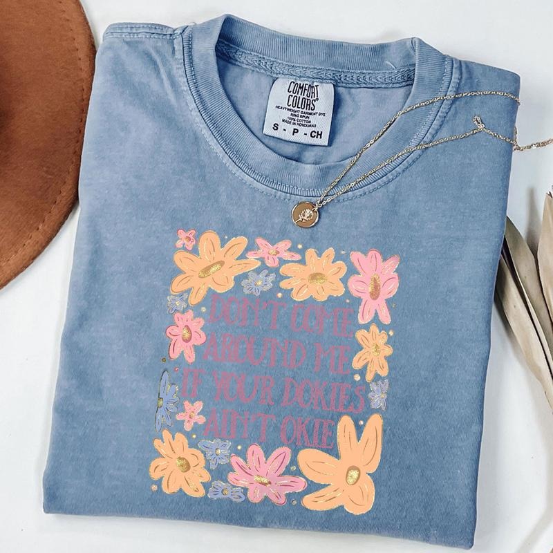 Comfort Colors Don't Come Around Me If Your Dokies Ain't Okie T-Shirt, Boho Floral Shirt, Sarcastic Retro Tee