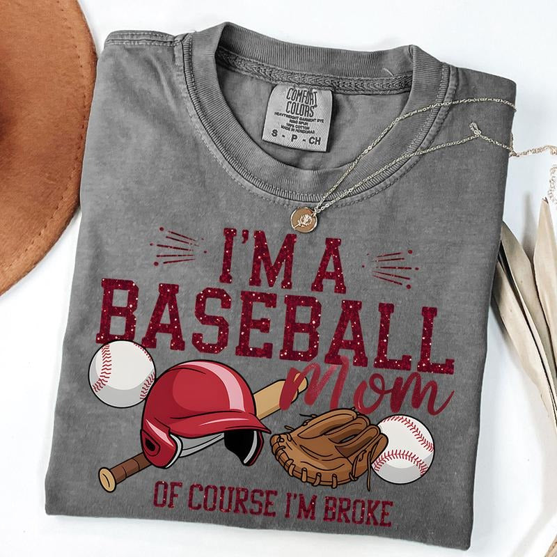 Comfort Colors Funny Baseball Mom Shirt, I'm a Baseball Mom Of Course I'm Broke Tee, Game Day T-Shirt, Baseball Tee
