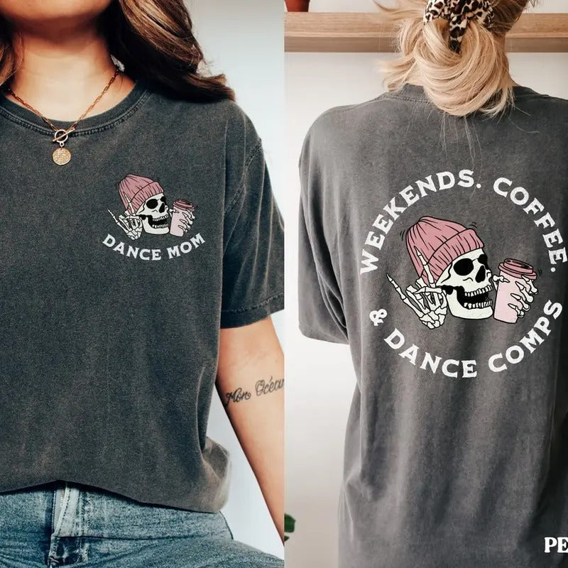 Dance Comps Shirt Weekends Coffee Dance Comp Skeleton Shirt Double Sided Trendy Competition Shirt, Mother days shirt