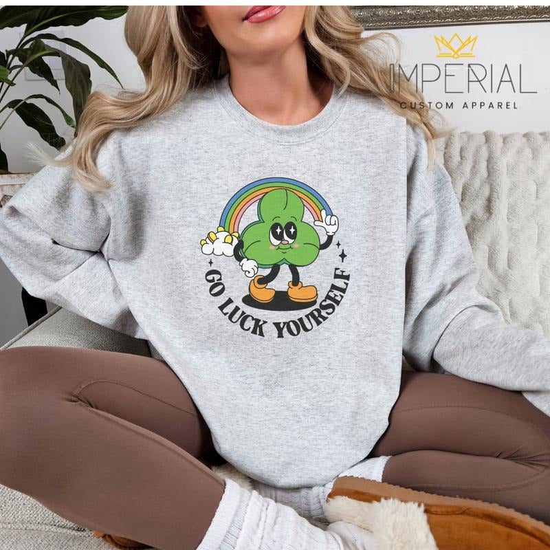 Go Luck Yourself St.Patrick's Day T-Shirt, Cute St.Patrick's Day Sweatshirt, St.Pattys Sweatshirt, St.Patrick's Day Sweatshirt