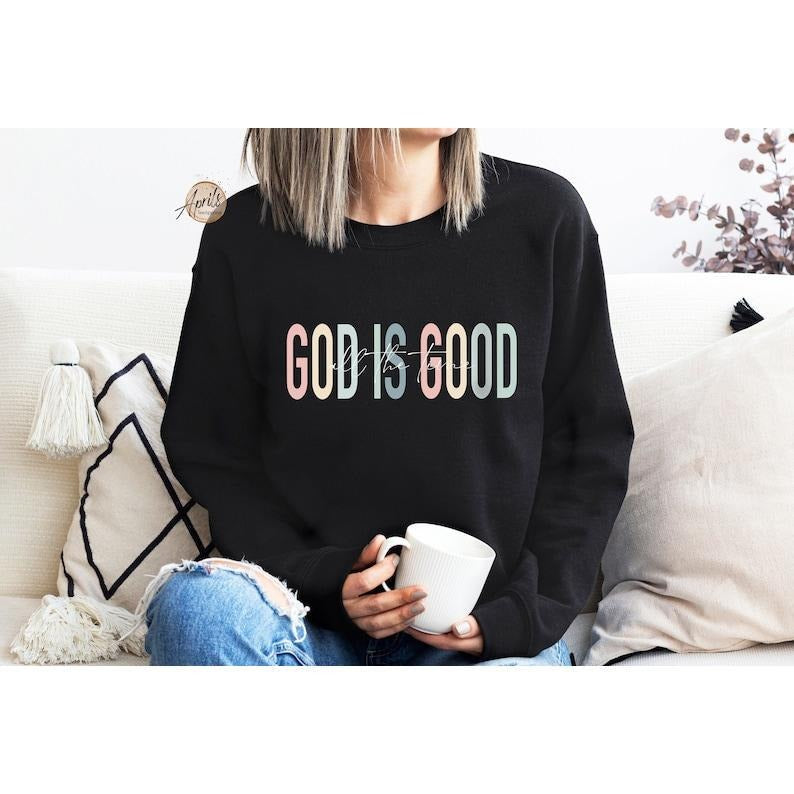 God is Good Sweatshirt, God is Good Hoodie, Christian Sweatshirt, Christian Hoodie, Faith Sweatshirt, God Sweatshirt, Bible T-shirt, sweater and Hoodie
