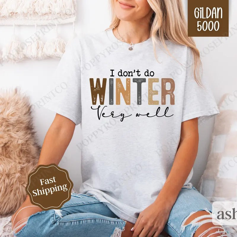 I Don't Do Winter Well Shirt Gildan, Freezing Season Tee, Trendy Women's Tshirt Plus Sizes