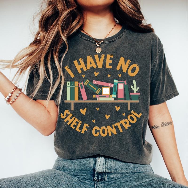 I Have No Shelf Control T-Shirt, Bookworm Gift,Book T-shirt, Librarian Shirt, Book Lover Tshirt, Reading Teacher Shirt, Reading Tee, Book Shirt