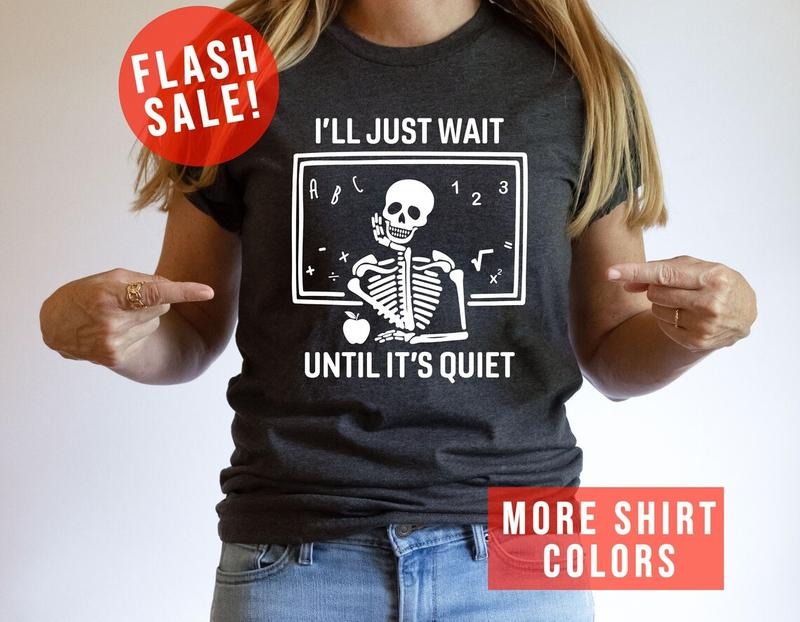 I'll Just Wait Until It's Quiet Sarcastic Skeleton Teacher, Back To School T Shirt