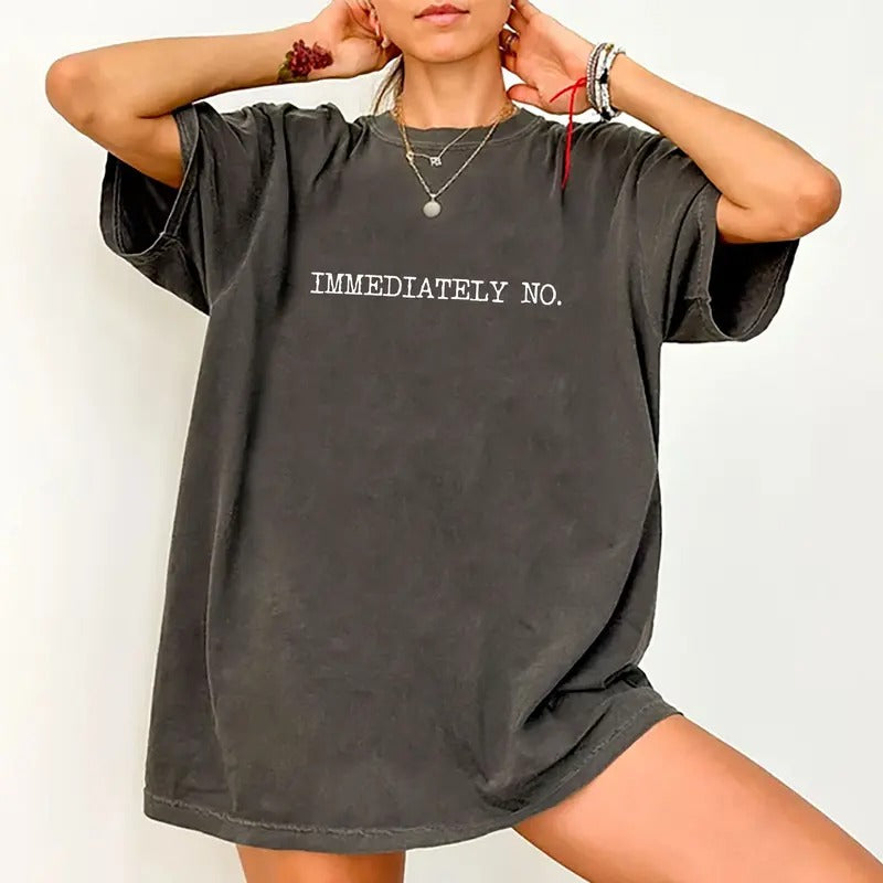Immediately No Shirt, Funny Adult Sarcastic Shirt, Simple Saying Graphic Printed Tee, Sense of Humor, Absolutely Not Tee, Adult Humor Tee, Funny Unisex Tee, Comfy Fabric Oversized Graphic Tee, Basic Women's Tops, Comfort Cotton Womenswear, Casual Menswear