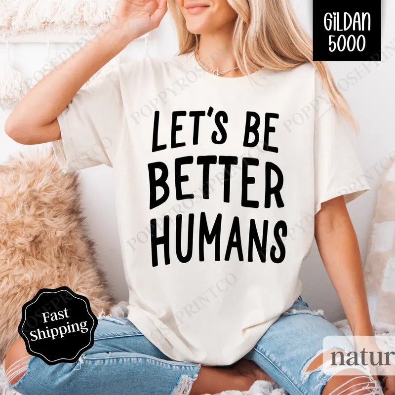 Let's Be Better Humans Gildan, Motivational Tee, Trendy Women's Tshirt Plus Sizes