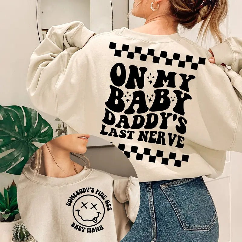 Somebody's Fine Ass Baby Mama Sweatshirt On My Baby Daddy's Last Nerve Shirt Trendy Baby Mama Shirt Baby Daddy Shirt On My Last Nerve