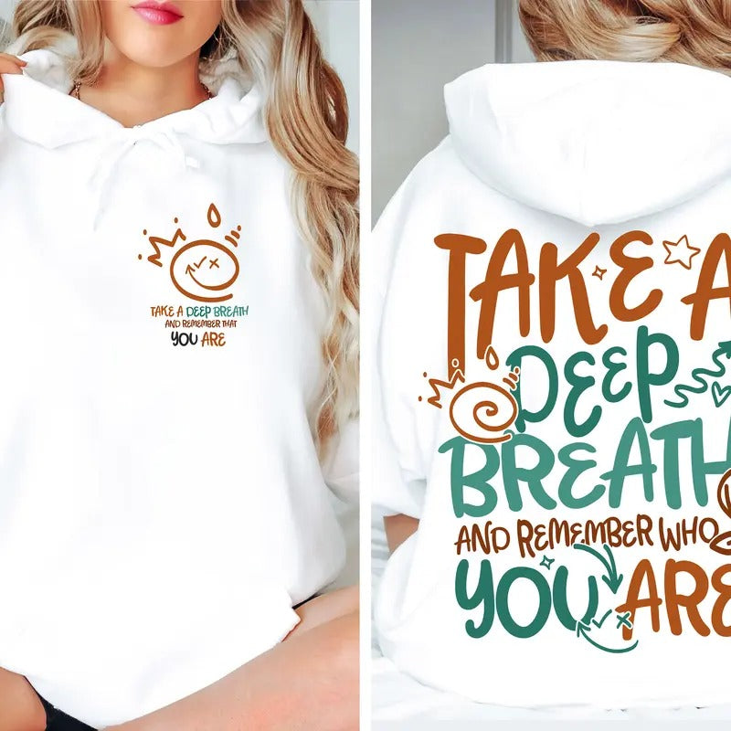 Take A Deep Breath And Remember Who You Are Hoodie Trendy Motivational Shirt For Women Inspirational Sweatshirt Gift For Bestie I553