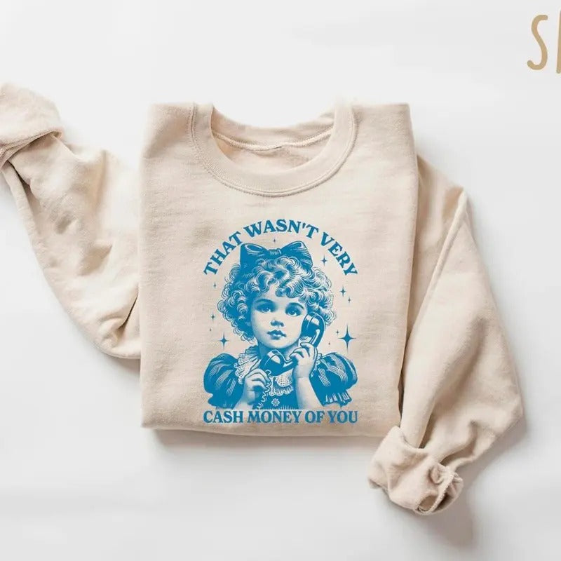 That Wasn't Very Cash Money Of You Sweatshirt, Trendy Retro Funny Shirt, Retro Cute Girl Crewneck, Funny Meme Shirt, Retro Girll Sweater