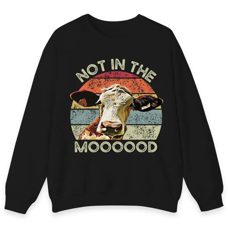 Unisex Not in the Moooood , Cow funny T-Shirt , Sweatshirt and Hoodie