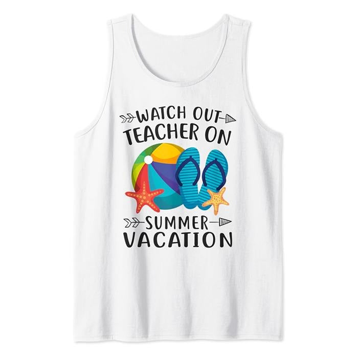Watch Out Teacher On Summer Vacation Funny Vacation Tank Top Casual Cotton