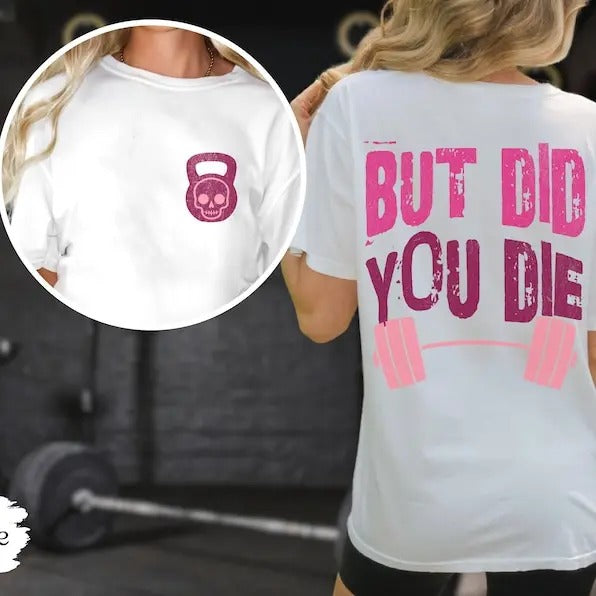 Weightlifting T-Shirt, But Did You Die Colors, Funny Tee, Oversized Work Out Tee, Pump Cover, Women Gym Shirt, Shirts That Go Hard