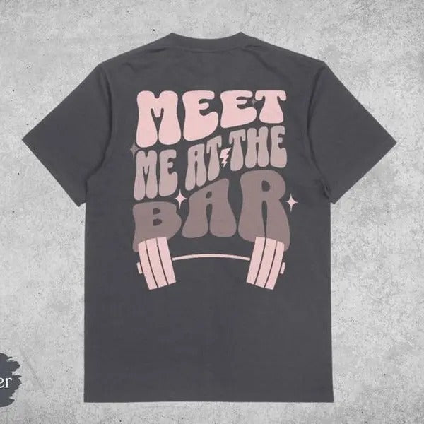 Weightlifting T-Shirt, Meet Me At The Bar, Funny Gym T-Shirt, Oversized Work Out Tee, Pump Cover, Women Gym Shirt, Retro Workout T Shirt Cotton Sleeve