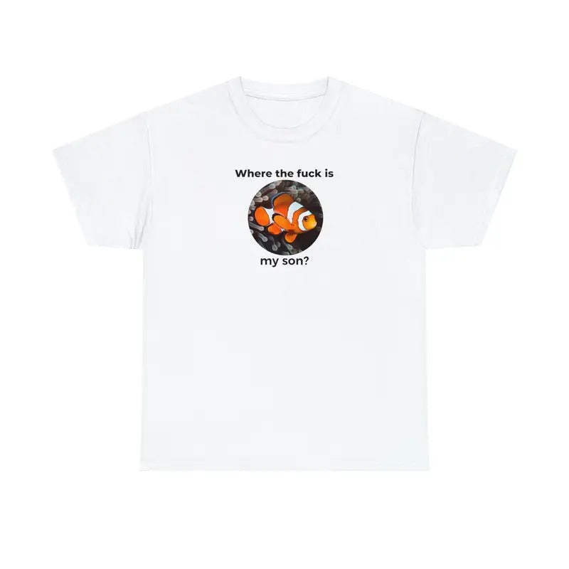 Where The F Is My Son Nemo Shirt Nemo Tshirt Funny Tshirt Funny Shirt Cursed Tshirt Meme Tshirt Meme Shirt Funny Gift Funny Tshirt sweater and hoodie