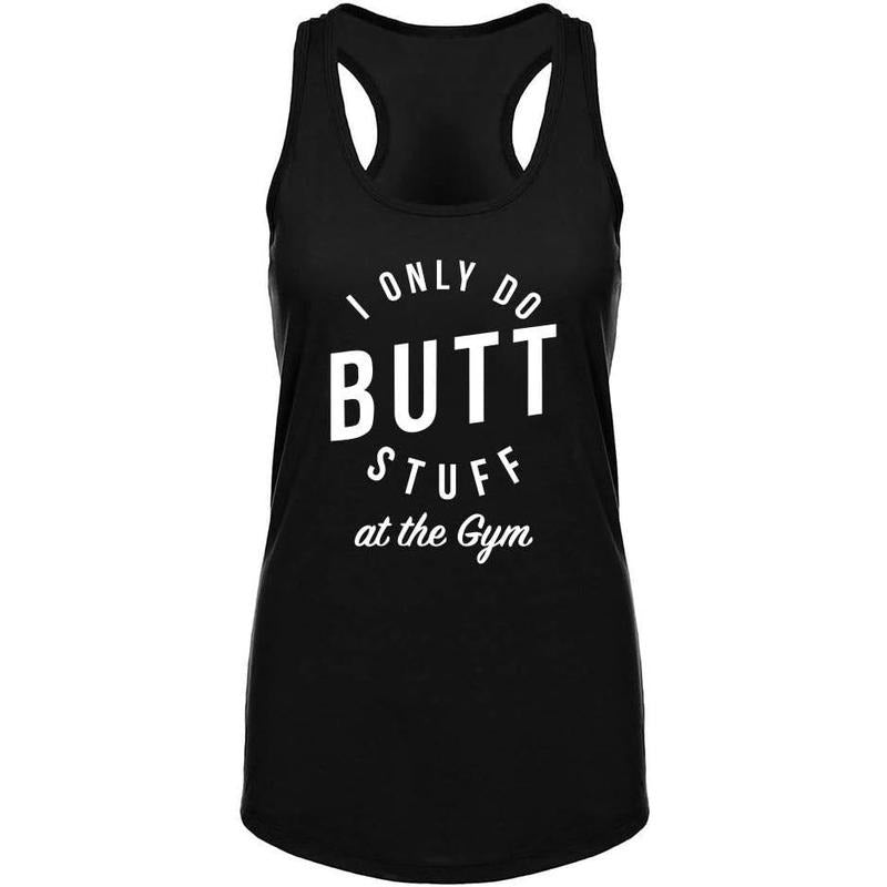 Workout Tank Tops for Women I ONLY DO Butt Stuff at The Gym Printed Top Shirt Sleeveless Shirts Made in USA