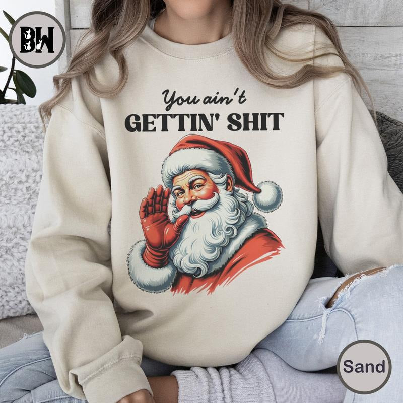 You Ain't Gettin' Shit Sweatshirt, Funny Santa Claus Shirt, Santa Claus Vintage Shirt, Xmas Sweatshirt, Christmas Shirt