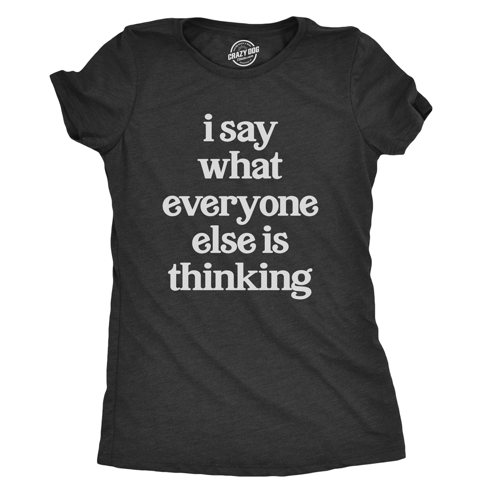 I Say What Everyone Else Is Thinking Women's T Shirt Hoodie, Sweatshirt | CoreVibeTees.com (Image 1)