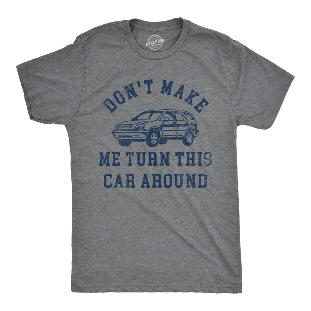 Dont Make Me Turn This Car Around Men's T Shirt Hoodie, Sweatshirt | CoreVibeTees.com (Image 1)