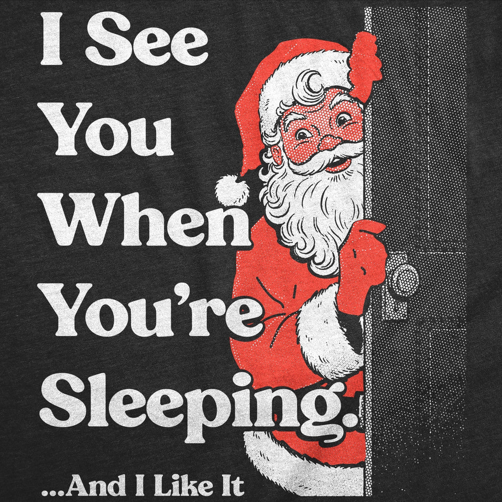 I See You When Youre Sleeping And I Like It Men's T Shirt Hoodie, Sweatshirt | CoreVibeTees.com (Image 2)