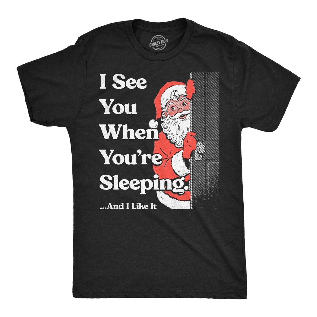 I See You When Youre Sleeping And I Like It Men's T Shirt Hoodie, Sweatshirt | CoreVibeTees.com (Image 1)