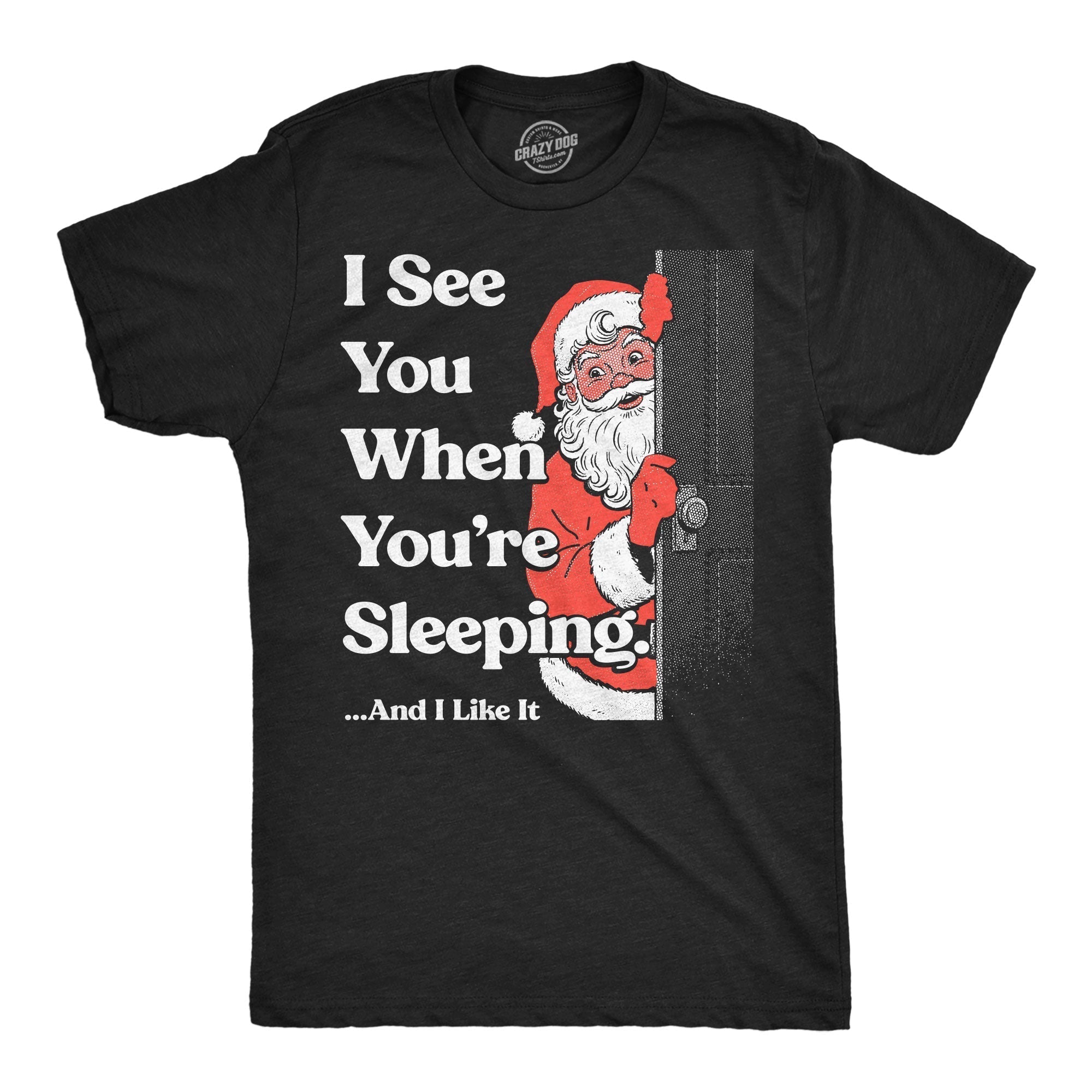 I See You When Youre Sleeping And I Like It Men's T Shirt Hoodie, Sweatshirt | CoreVibeTees.com (Image 1)