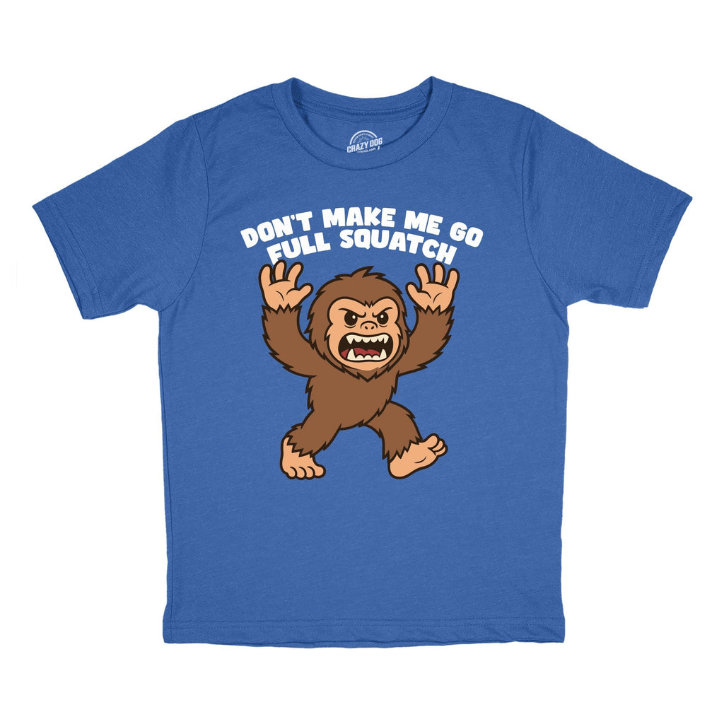 Dont Make Me Go Full Squatch Youth T Shirt Hoodie, Sweatshirt | CoreVibeTees.com (Image 1)