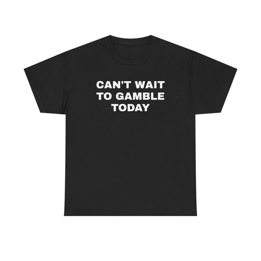 [100% Cotton] [100% Cotton]Can't Wait To Gamble Today Heavy Cotton Tee - Funny Shirt - Poker - Blackjack - Casino - Gift For Men and Women - Roulette - Slots