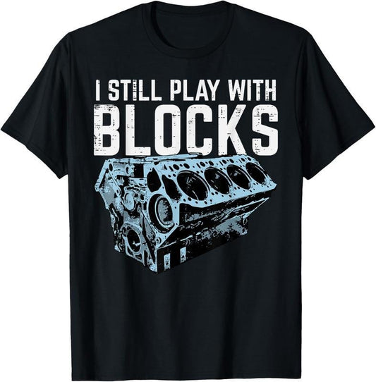 [100% Cotton] 100% Cotton Mechanic I Still Play With Blocks Funny Car Engine Men Women T-Shirt