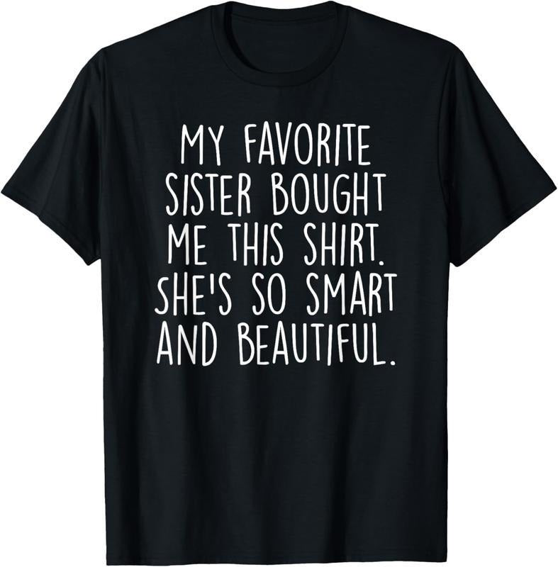 [100% Cotton] 100% Cotton My Favorite Sister Bought Me This Funny Brother Gift T-Shirt