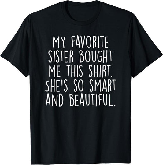 [100% Cotton] 100% Cotton My Favorite Sister Bought Me This Funny Brother Gift T-Shirt