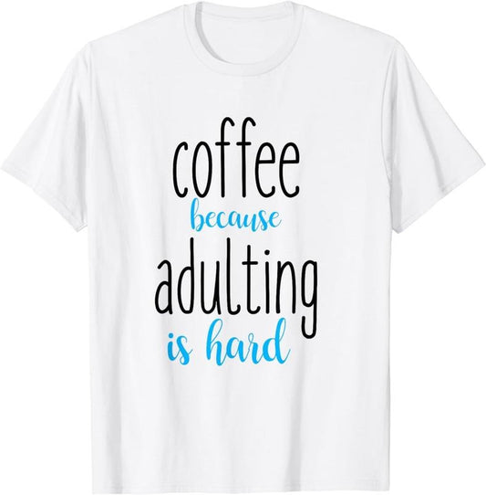 [100% Cotton] Coffee Because Adulting is Hard T-shirts T-Shirt