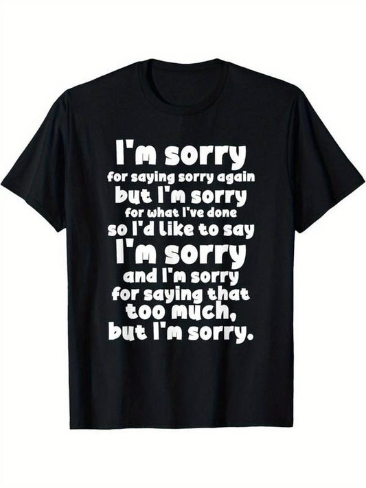 [100% Cotton] Cotton T-shirtI'm Sorry for Saying Sorry Being Sorry Funny Apologies T-Shirt