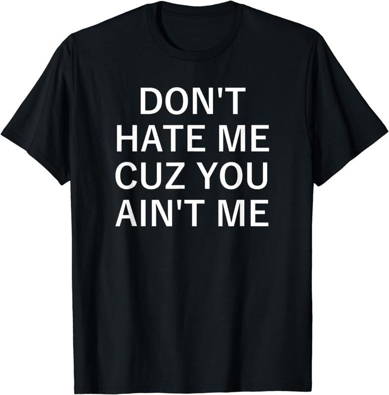 [100% Cotton] Don't Hate Me Cuz You Aint Me, Funny, Jokes, Sarcastic T-Shirt
