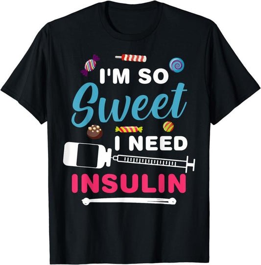 [100% Cotton] Funny Diabetics Diabetic Dads I'm So Sweet I Need Insulin T-Shirt
