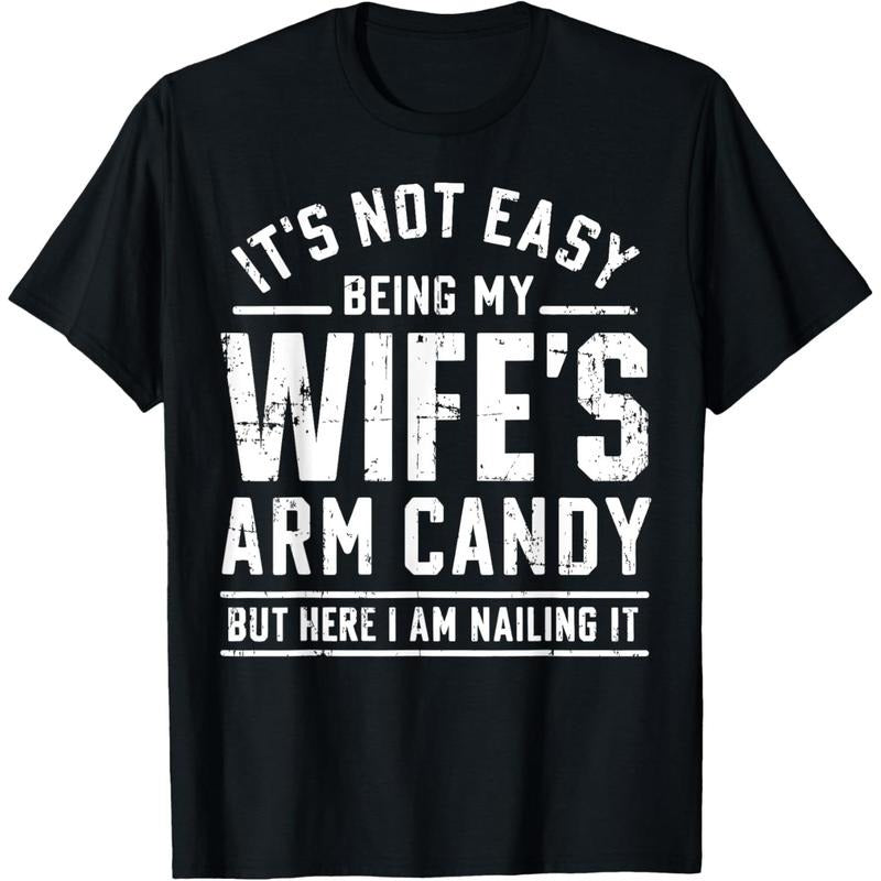 [100% Cotton] Funny Husband Gifts It's Not Easy Being My Wife's Arm Candy T-Shirt
