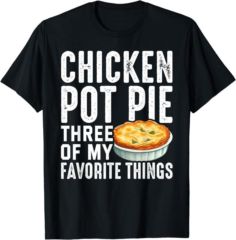 [100% Cotton] Funny Pot Pie Chicken Pot Pie My Three Favorite Things T-Shirt