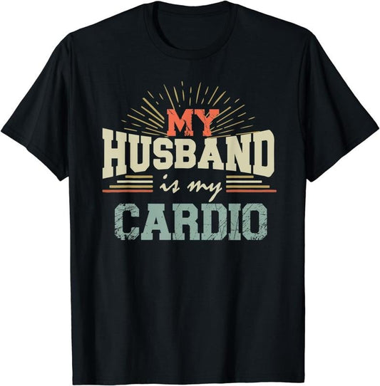 [100% Cotton] Funny Romantic Saying My Husband Is My Cardio T-Shirt