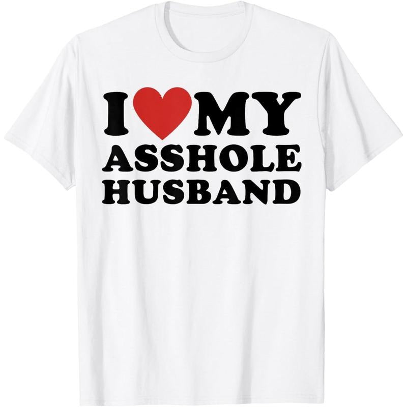 [100% Cotton] I LOVE MY ASSHOLE HUSBAND FUNNY SARCASTIC TEE FOR WIFE T-Shirt