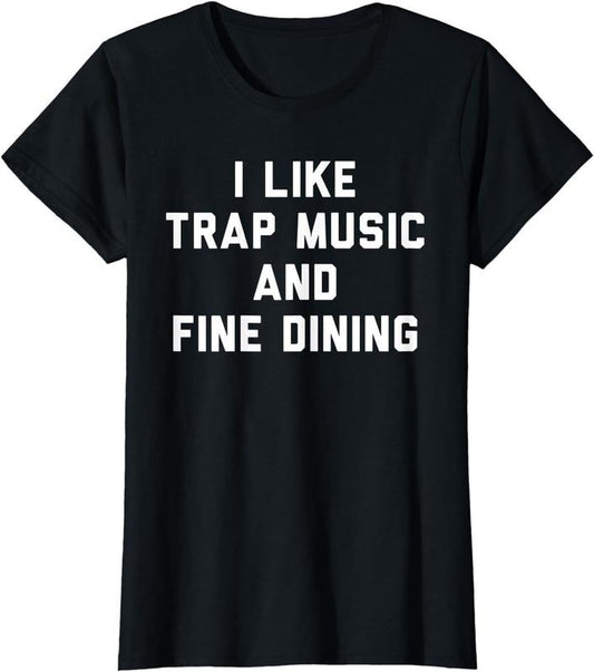 [100% Cotton] I Like Trap Music And Fine Dining T-Shirt