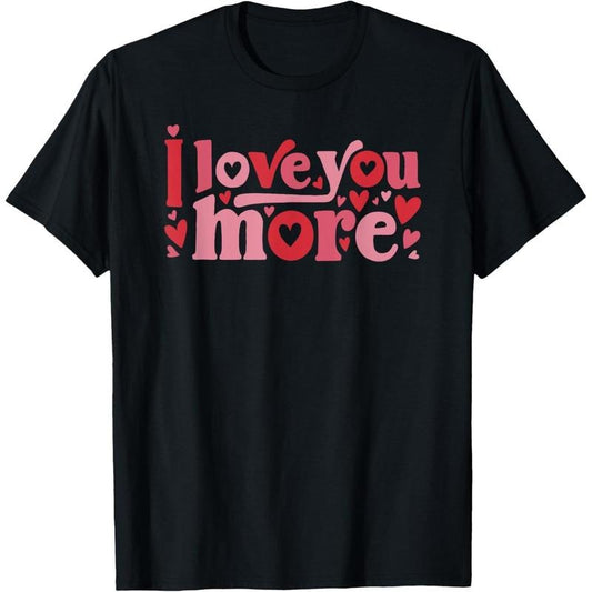 [100% Cotton] I Love You More - Cute Valentine's Day Quote Hearts Heart T-Shirt