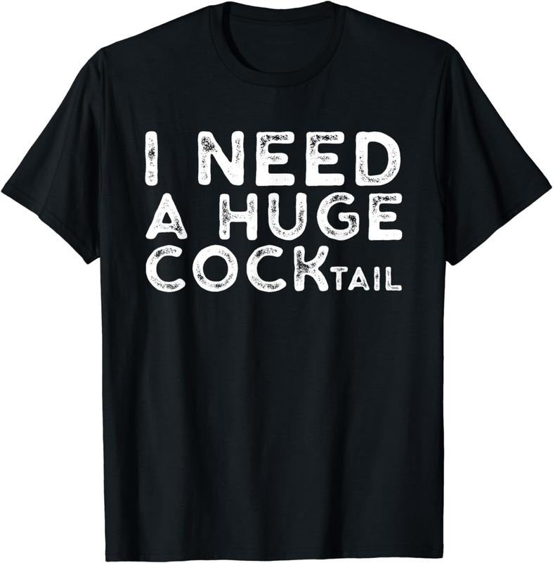 [100% Cotton] I Need a Huge COCKtail | Funny Adult Humor Drinking Gift T-Shirt