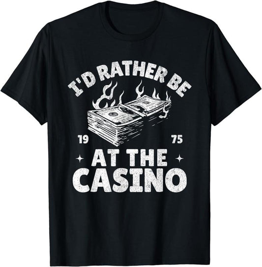 [100% Cotton] I'd Rather Be At The Casino Funny Gambling Gambler Betting T-Shirt