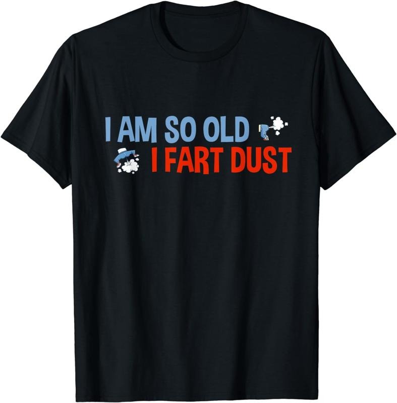 [100% Cotton] I'm So Old I Fart Dust Funny Elderly Saying Elder Sarcasm T-Shirt