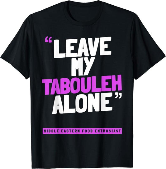[100% Cotton] Leave My TABOULEH Alone - Funny TABOULEH T-Shirt