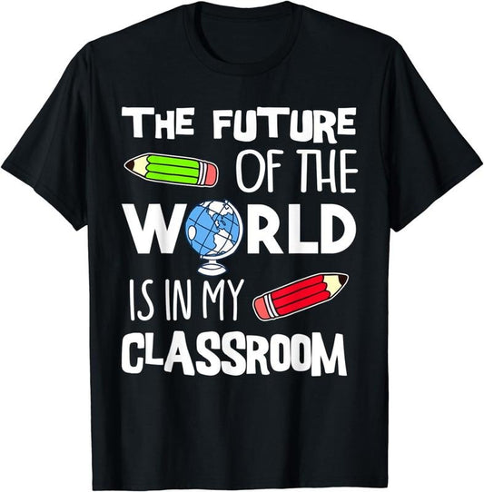 [100% Cotton] The Future Of The World Is In My Classroom Teacher T-Shirt